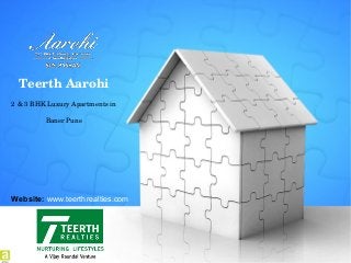 Teerth Aarohi 
2 & 3 BHK Luxury Apartments in 
Baner Pune 
Website: www.teerthrealties.com 
 