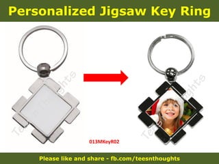 Please like and share - fb.com/teesnthoughts
Personalized Jigsaw Key Ring
013MKeyR02
 