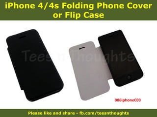 Please like and share - fb.com/teesnthoughts
iPhone 4/4s Folding Phone Cover
or Flip Case
006IphoneC03
 