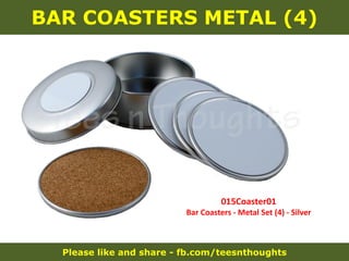 Please like and share - fb.com/teesnthoughts
BAR COASTERS METAL (4)
015Coaster01
Bar Coasters - Metal Set (4) - Silver
 
