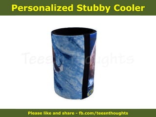 Please like and share - fb.com/teesnthoughts
Personalized Stubby Cooler
 