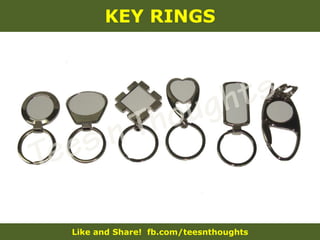Like and Share! fb.com/teesnthoughts
KEY RINGS
 