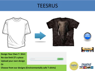 TEESRUS




Design Your Own T- Shirt
No size limit $7 a piece
Upload your own design
Or
Choose from our designs (Environmentally safe T-shirts)
 