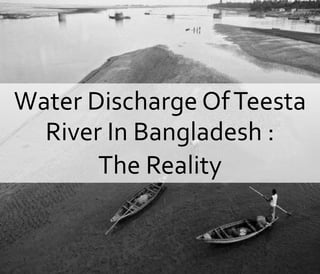 Water Discharge OfTeesta
River In Bangladesh :
The Reality
 