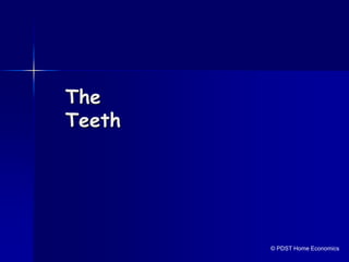 The
Teeth
© PDST Home Economics
 