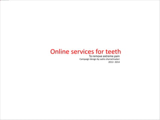Online services for teethTo remove extreme pain
Campaign design by sadra shariatmadari
2012- 2014
 