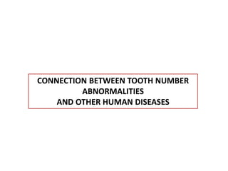 CONNECTION BETWEEN TOOTH NUMBER
ABNORMALITIES
AND OTHER HUMAN DISEASES
 