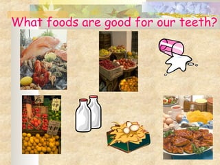 What foods are good for our teeth?
 