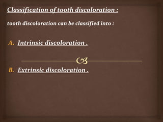 A. Intrinsic discoloration .
B. Extrinsic discoloration .
 