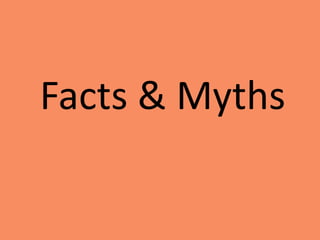 Facts & Myths
 
