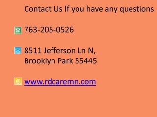 Contact Us If you have any questions
763-205-0526
8511 Jefferson Ln N,
Brooklyn Park 55445
www.rdcaremn.com
 