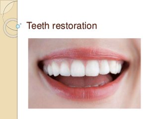 Teeth restoration
 