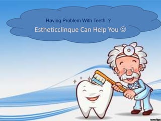 Having Problem With Teeth  ? Estheticclinque Can Help You  