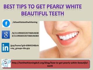 http://teethwhiteningkcit.org/blog/how-to-get-pearly-white-beautiful-
teeth
/altawhiteteethwhitening
/b/11199265535736814638
3/111992655357368146383
/grp/home?gid=6984554&trk
=my_groups-tile-grp
 