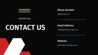 02085 506 211
Phone Number
info@dentaliving.co.uk
Email Address
www.dentaliving.co.uk
Website
CONTACT US
 