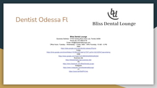 Dentist Odessa Fl
Bliss Dental Lounge
Business Address: 17735 Hunting Bow circle Lutz, Florida 33558
Phone No: 813-995-6178
Email: Info@blissdentallounge.com
Office hours: Tuesday – Wednesday – Friday: 9AM – 5PM Thursday: 10 AM – 6 PM
Sites
https://sites.google.com/view/dentist-odessa-fl/home
Folder
https://drive.google.com/drive/folders/1W3BWzRfYab41iyT5XT-juD3v1QCUGDfx?usp=sharing
GMB
https://www.google.com/maps?cid=3883404296402262364
Business site
https://blissdentallounge.business.site/
FB
https://www.facebook.com/BlissDentalLounge/
Instagram
https://www.instagram.com/blissdentallounge/
YT
https://youtu.be/ISd97K-fxxc
 