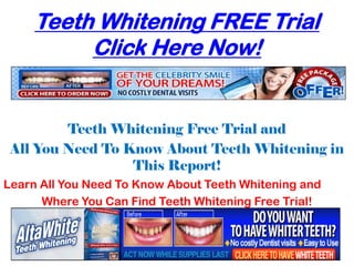 Teeth Whitening FREE Trial
          Click Here Now!


         Teeth Whitening Free Trial and
 All You Need To Know About Teeth Whitening in
                  This Report!
Learn All You Need To Know About Teeth Whitening and
      Where You Can Find Teeth Whitening Free Trial!
 