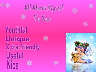 Youthful Unique X,tra friendly Useful Nice All About Myself Yu Xun 