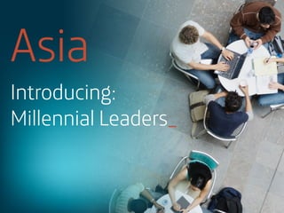 Asia
Introducing:
Millennial Leaders_

 
