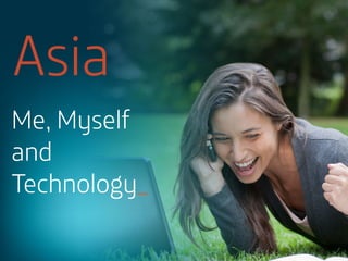 Asia
Me, Myself
and
Technology_

 