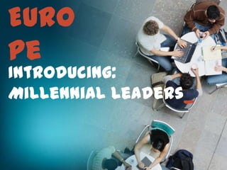 Europe
Introducing:
Millennial Leaders_

 
