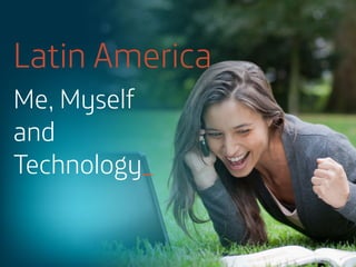 Latin America
Me, Myself
and
Technology_

 