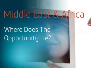 Middle East & Africa
Where Does The
Opportunity Lie?

 