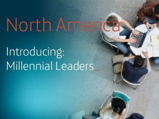 North America
Introducing:
Millennial Leaders_

 