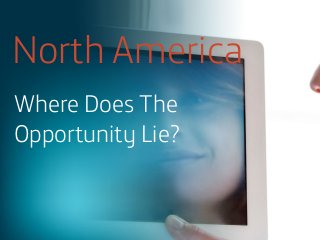 North America
Where Does The
Opportunity Lie?

 