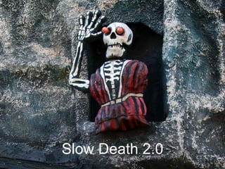 Slow Death 2.0
 
