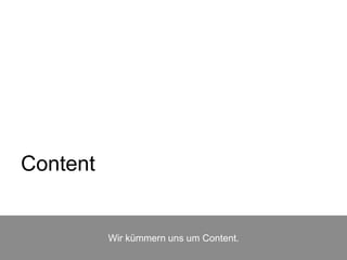 Content
Wir kümmern uns um Content.
 