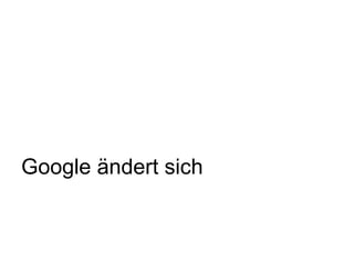 Google ändert sich
 