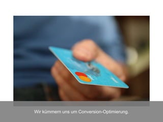 Wir kümmern uns um Conversion-Optimierung.
 