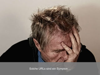 Solche URLs sind ein Sympton ...
 