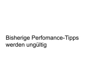 Bisherige Perfomance-Tipps
werden ungültig
 