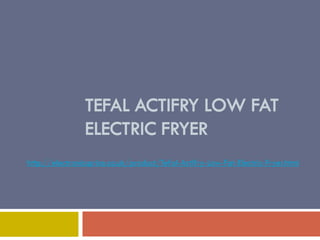 TEFAL ACTIFRY LOW FAT
                ELECTRIC FRYER
http://electronicsprice.co.uk/product/Tefal-Actifry-Low-Fat-Electric-Fryer.html
 