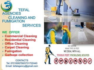 .
WE OFFER
 Commercial Cleaning
 Residential Cleaning
 Office Cleaning
 Carpet Cleaning
 Fumigation
 Garbage collection
 Sofaset /Furniture
cleaning
 