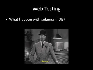 Web Testing 
• What happen with selenium IDE? 
 
