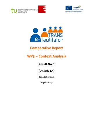 Comparative Report
WP3 – Context Analysis
Result No.6
(D3.4/D3.5)
Lena Lohrmann
August 2013
 