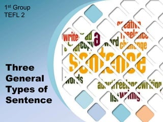 Three
General
Types of
Sentence
1st Group
TEFL 2
 