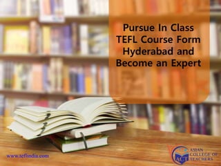 Pursue In Class
TEFL Course Form
Hyderabad and
Become an Expert
www.teflindia.com
 