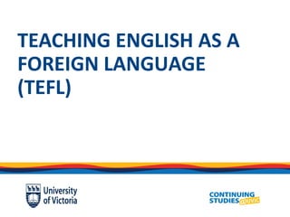 TEACHING ENGLISH AS A
FOREIGN LANGUAGE
(TEFL)
 