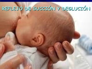 REFLEJO DE SUCCIÓN Y DEGLUCIÓN
 
