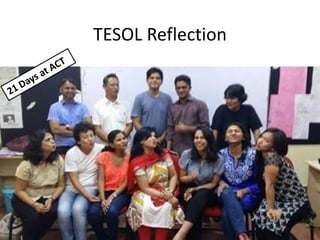 TESOL Reflection
21 days at ACT
 