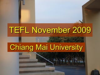 TEFL November 2009 Chiang Mai University 