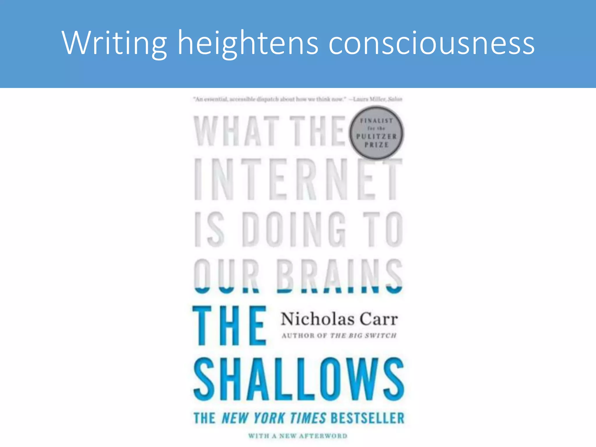 Writing heightens consciousness
 