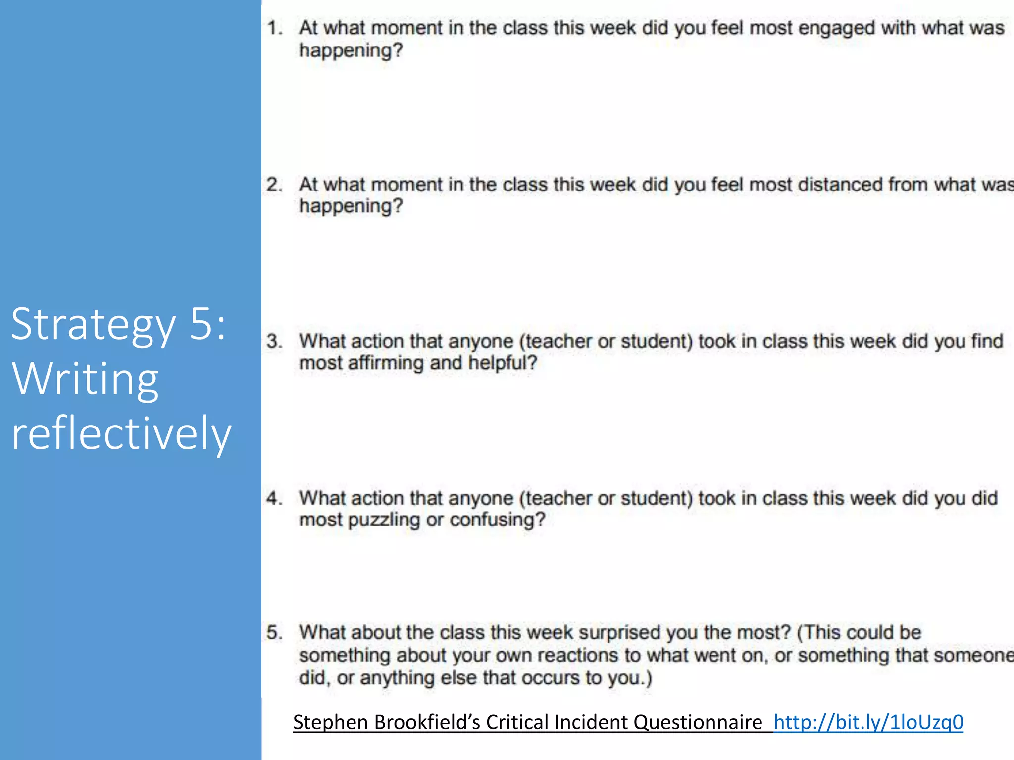 Strategy 5:
Writing
reflectively
Stephen Brookfield’s Critical Incident Questionnaire http://bit.ly/1loUzq0
 