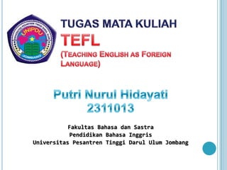 Fakultas Bahasa dan Sastra
Pendidikan Bahasa Inggris
Universitas Pesantren Tinggi Darul Ulum Jombang
 
