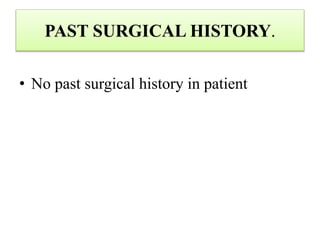 PAST SURGICAL HISTORY.
• No past surgical history in patient
 