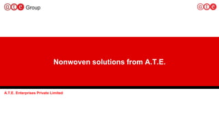 A.T.E. Enterprises Private Limited
Nonwoven solutions from A.T.E.
 